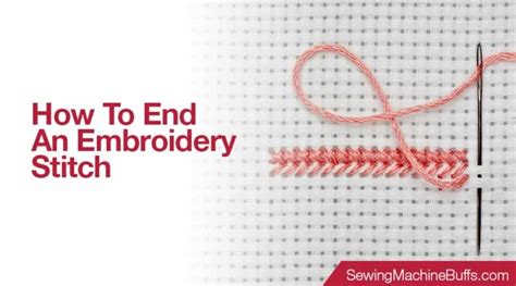 How to End Embroidery Stitch: A Guide to Perfectly Finishing Your Crafty Journey